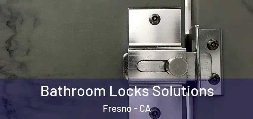  Bathroom Locks Solutions Fresno - CA