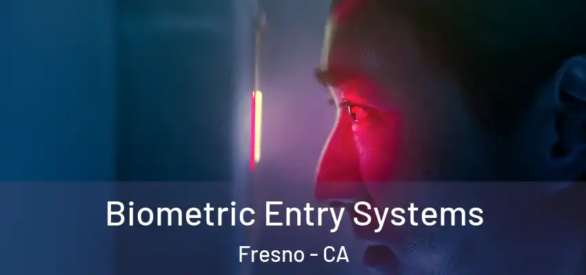  Biometric Entry Systems Fresno - CA