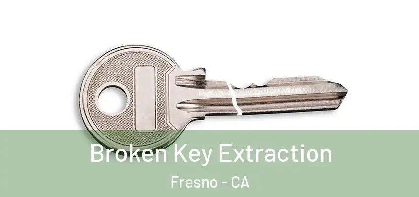 Broken Key Extraction Fresno - CA