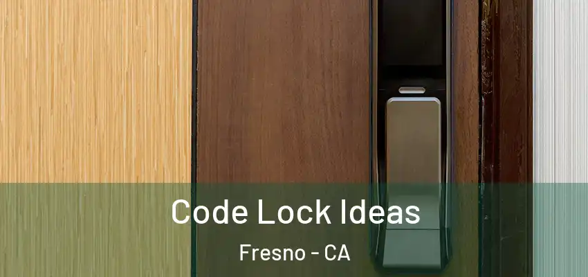  Code Lock Ideas Fresno - CA