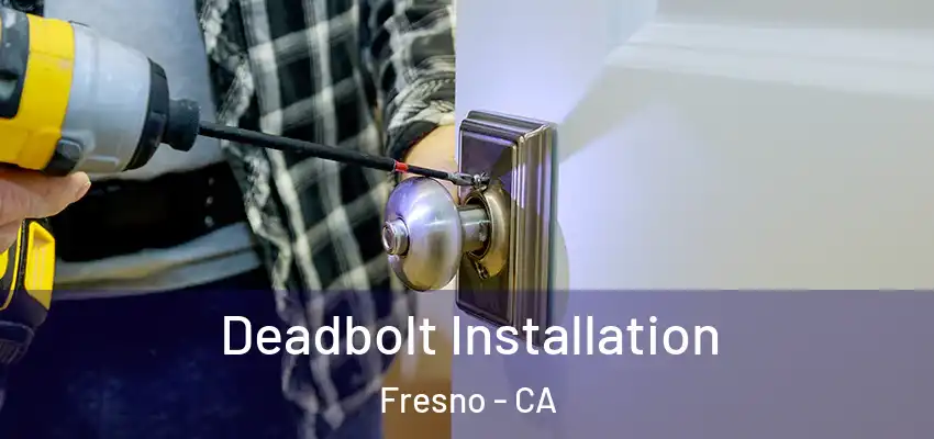  Deadbolt Installation Fresno - CA