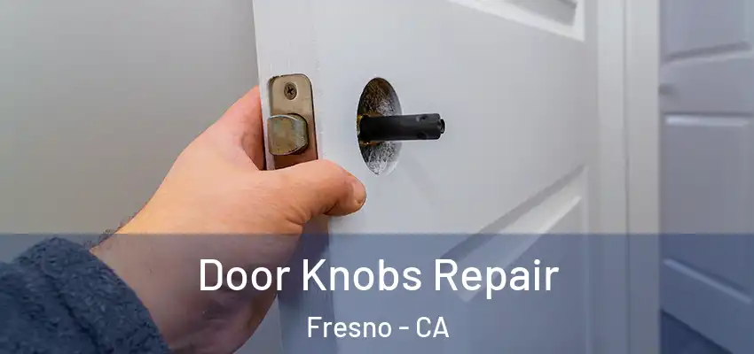  Door Knobs Repair Fresno - CA