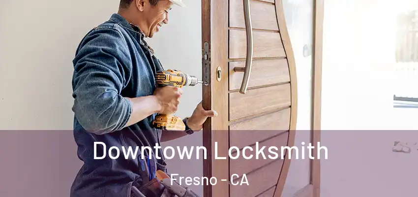  Downtown Locksmith Fresno - CA