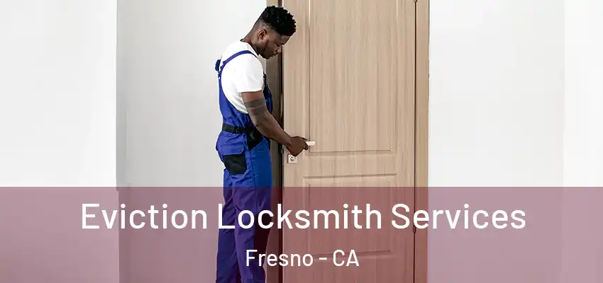 Eviction Locksmith Services Fresno - CA