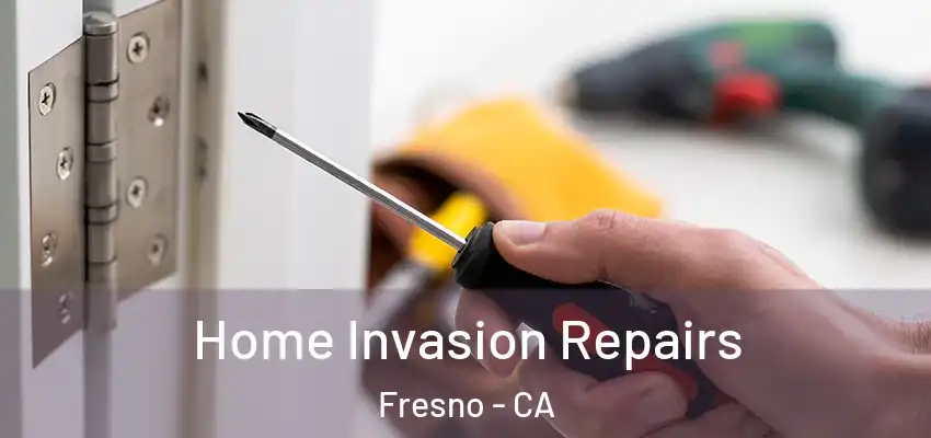  Home Invasion Repairs Fresno - CA
