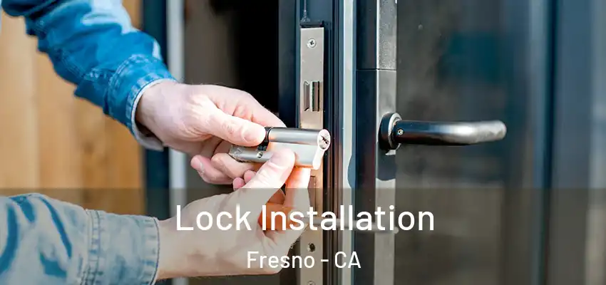  Lock Installation Fresno - CA