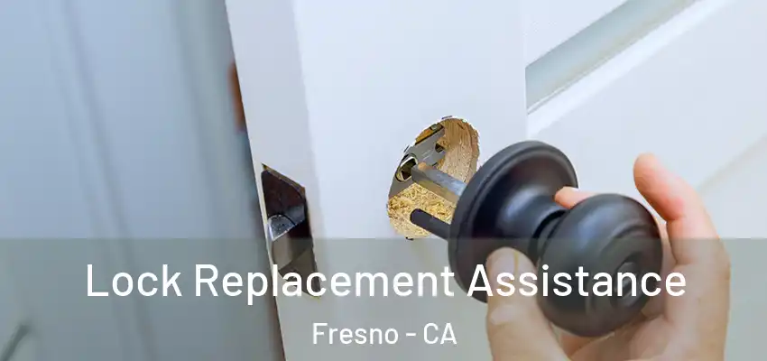  Lock Replacement Assistance Fresno - CA