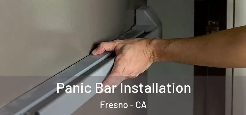  Panic Bar Installation Fresno - CA