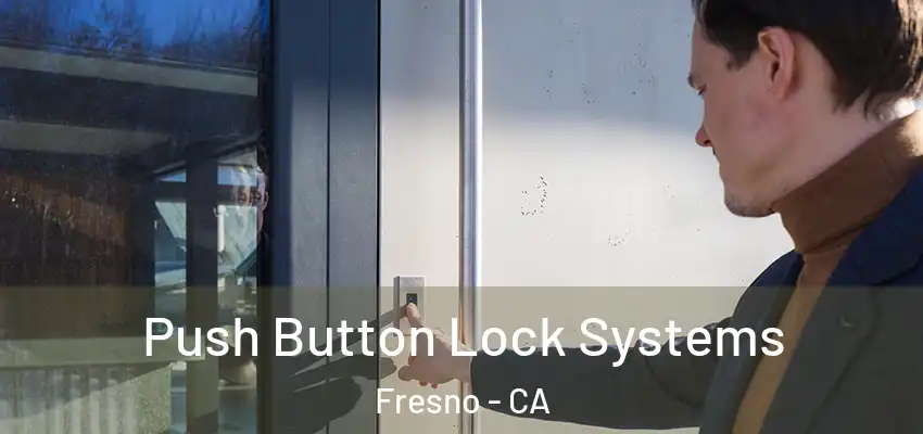  Push Button Lock Systems Fresno - CA