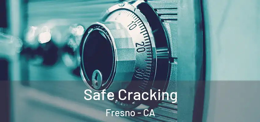  Safe Cracking Fresno - CA