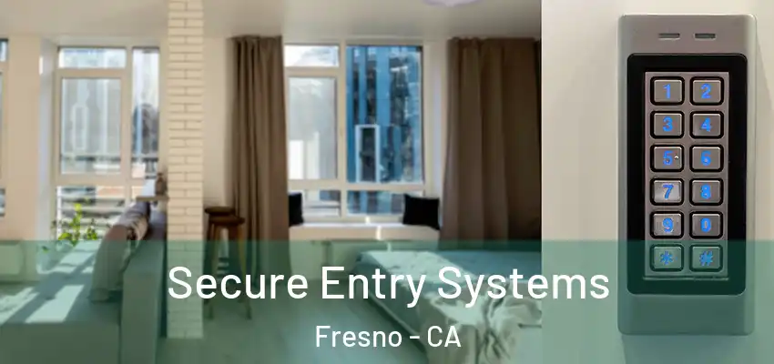  Secure Entry Systems Fresno - CA