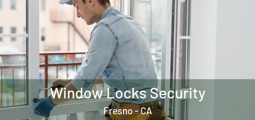  Window Locks Security Fresno - CA